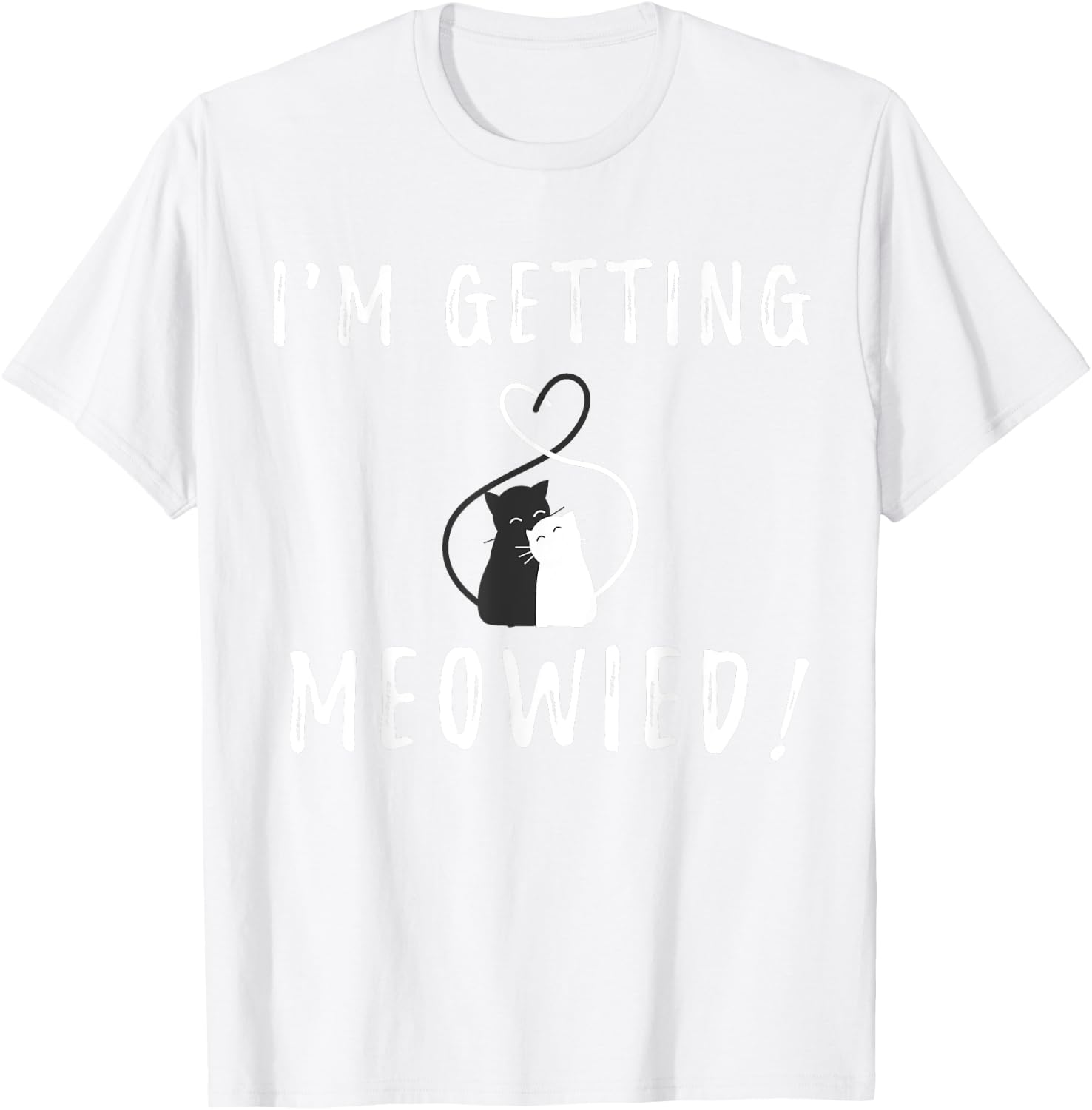 I'm Getting Meowied Cute Kitty Cat Getting Married Pun Shirt T-Shirt - T-Shirt | White