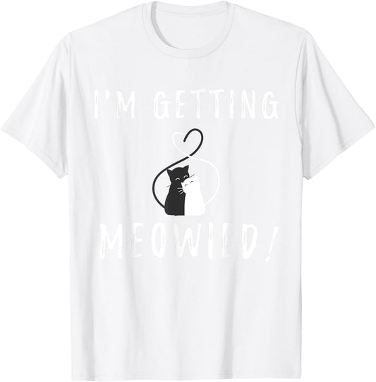 I'm Getting Meowied Cute Kitty Cat Getting Married Pun Shirt T-Shirt - T-Shirt | White