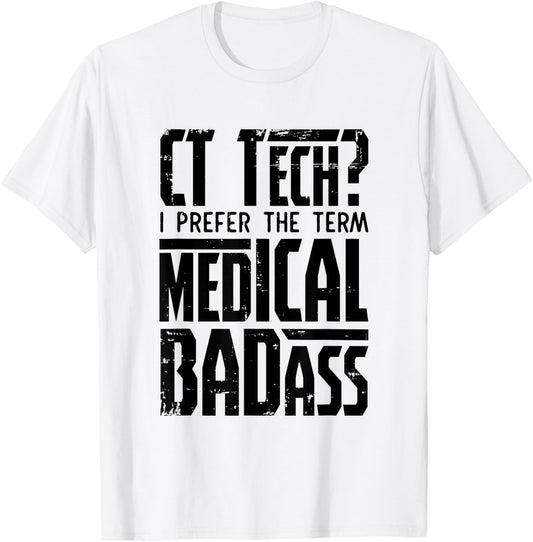 CT Tech Radiology CT Cat Scan - Medical Badass Men Women T-Shirt - T-Shirt | White