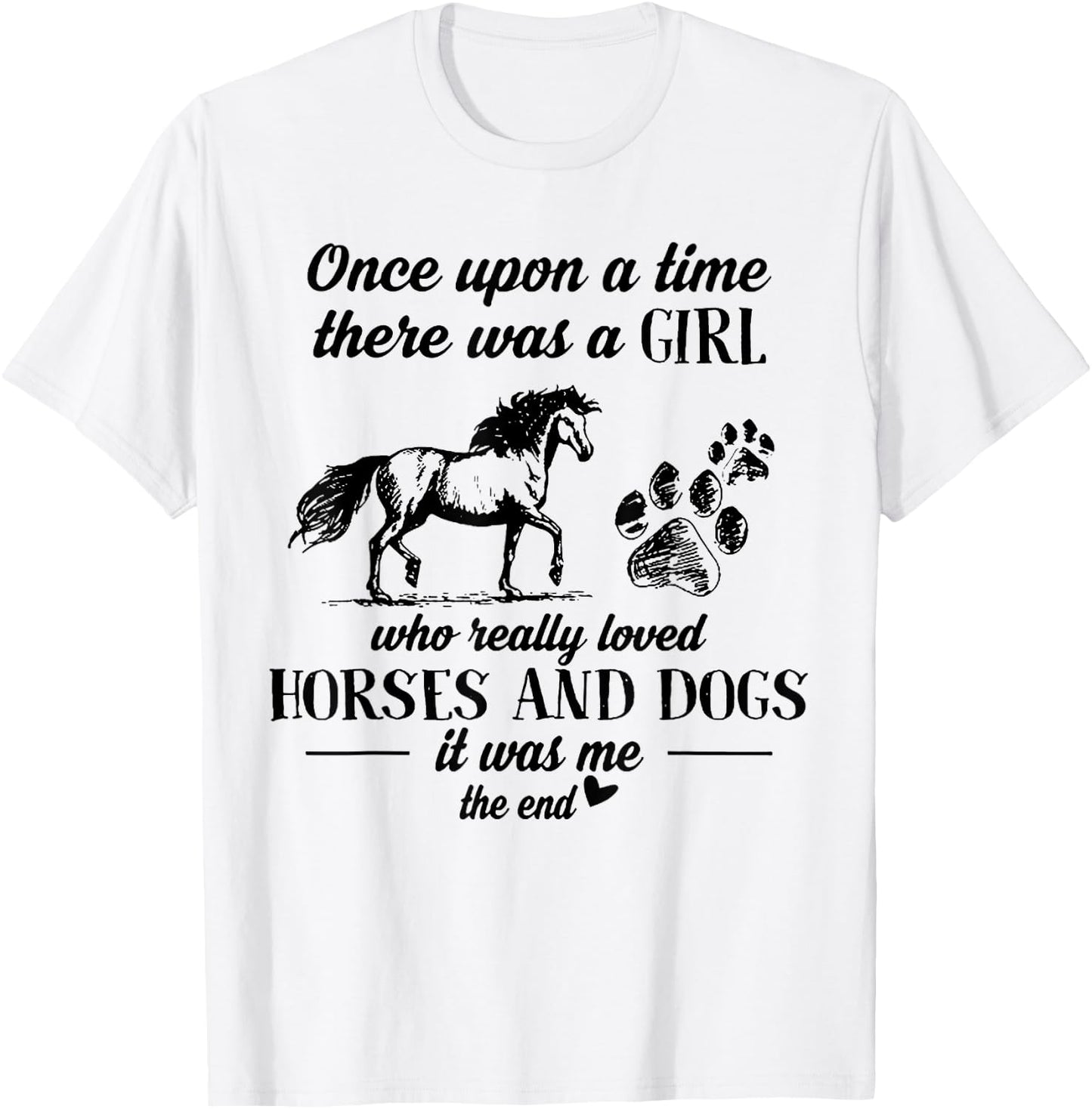 Once Upon A Time There Was A Girl Who Loved Horses And Dogs T-Shirt - T-Shirt | White