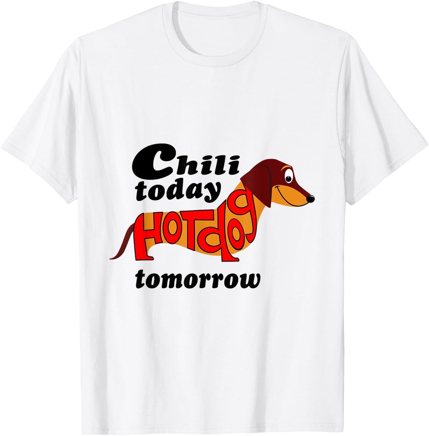 Chili Today Hotdog Tomorrow Dachshund Novelty Shirt Men Women Kids T-Shirt - T-Shirt | White