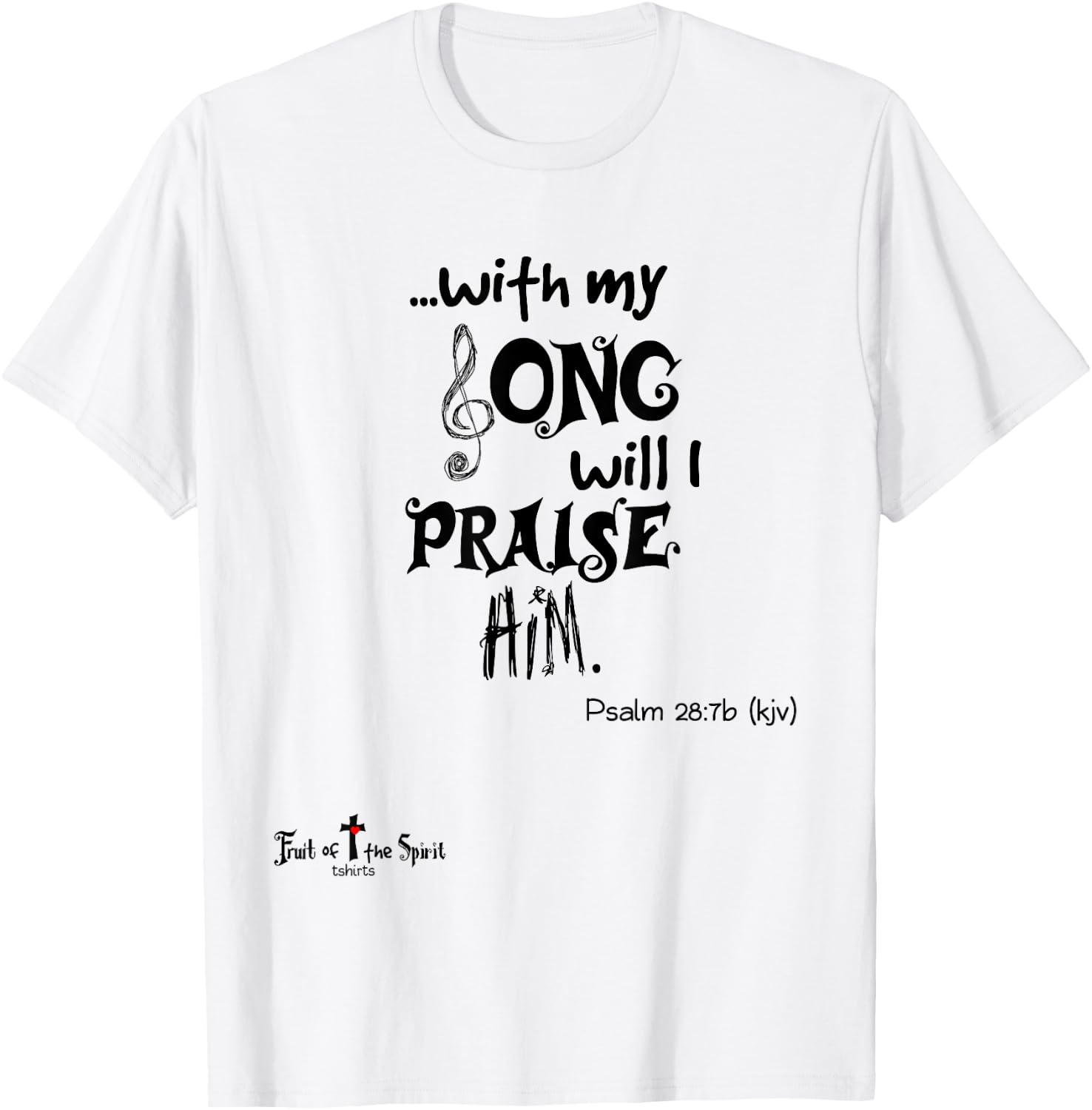 with my Song will I praise Him Psalm 28:7 Christian T-Shirt - T-Shirt | White