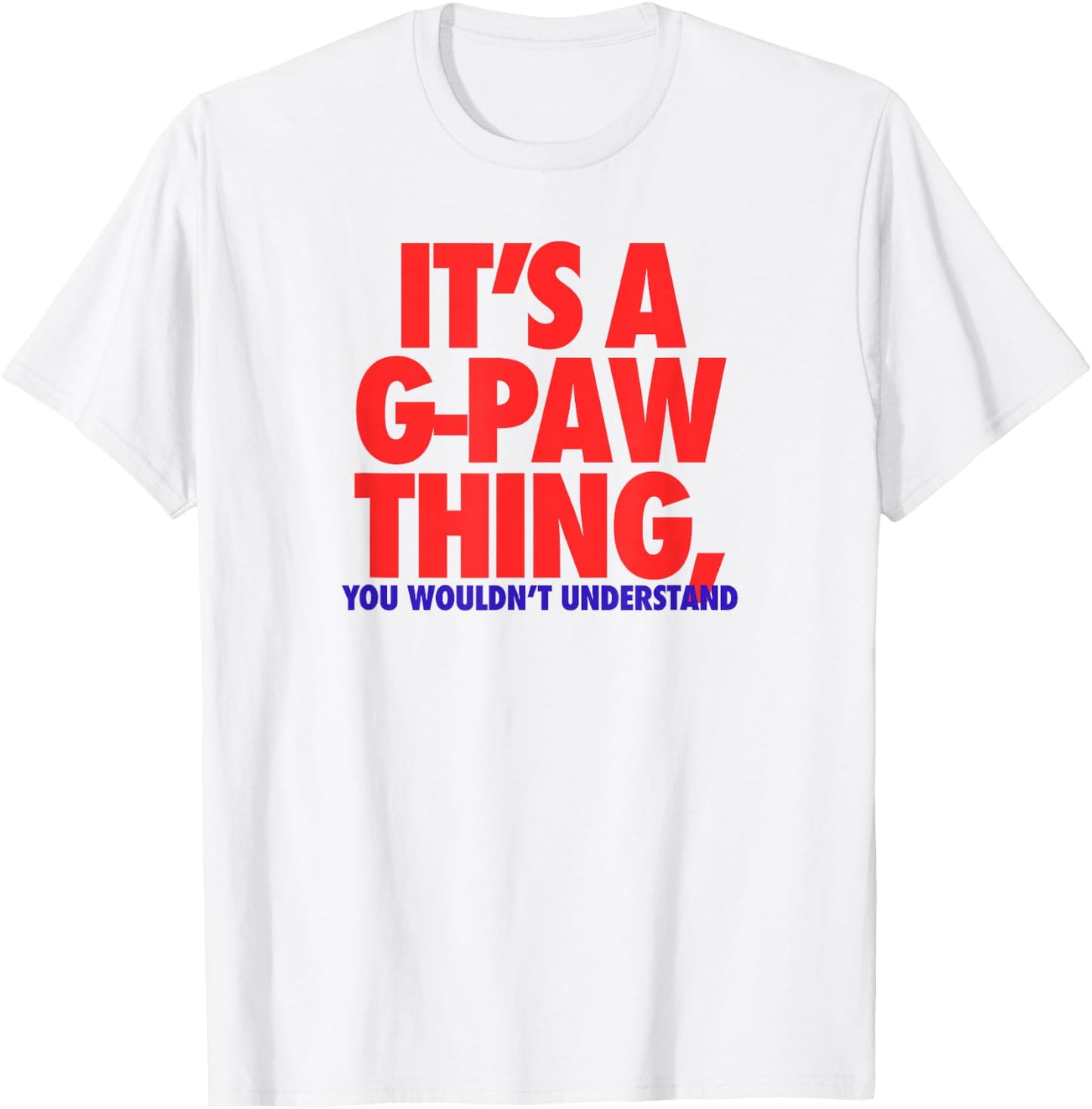Its A G-Paw Thing You Wouldnt Understand Fathers Day Gift T-Shirt - T-Shirt | White