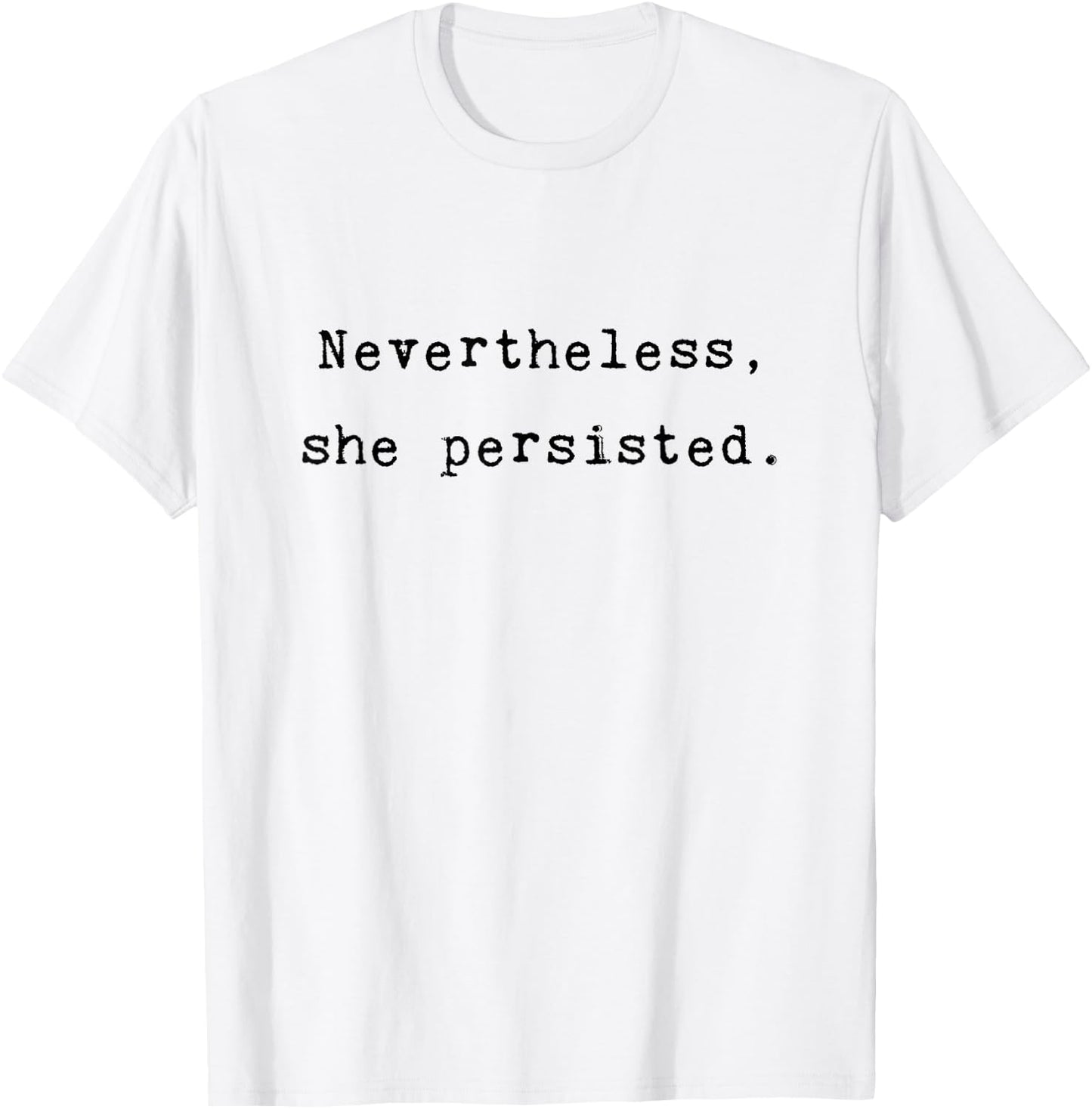Nevertheless She Persisted Feminist Agenda Equality Quote T-Shirt - T-Shirt | White