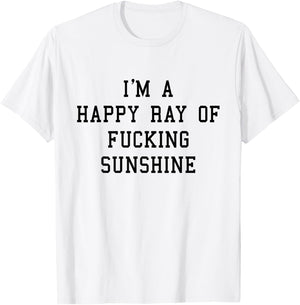 I'm A Happy Ray Of Fucking Sunshine T shirt Black Font T-Shirt - T-Shirt | White