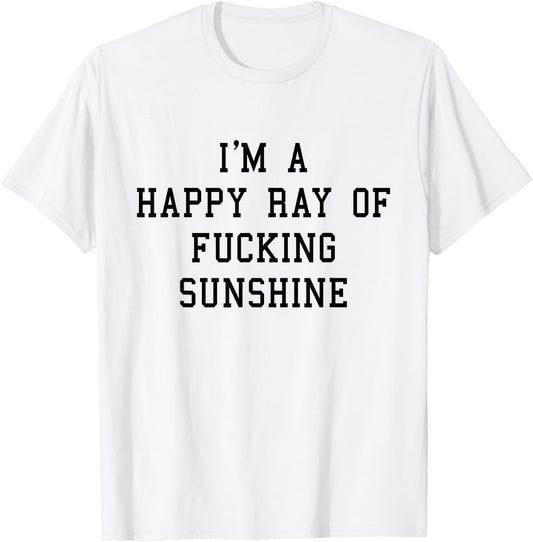 I'm A Happy Ray Of Fucking Sunshine T shirt Black Font T-Shirt - T-Shirt | White