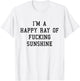 I'm A Happy Ray Of Fucking Sunshine T shirt Black Font T-Shirt - T-Shirt | White