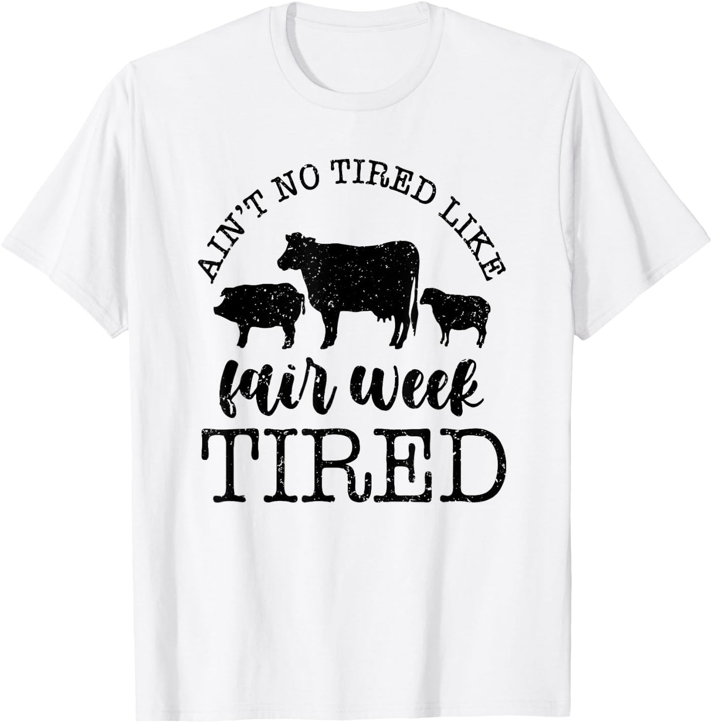 Ain't No Tired Like Fair Week Tired T-Shirt - T-Shirt | White