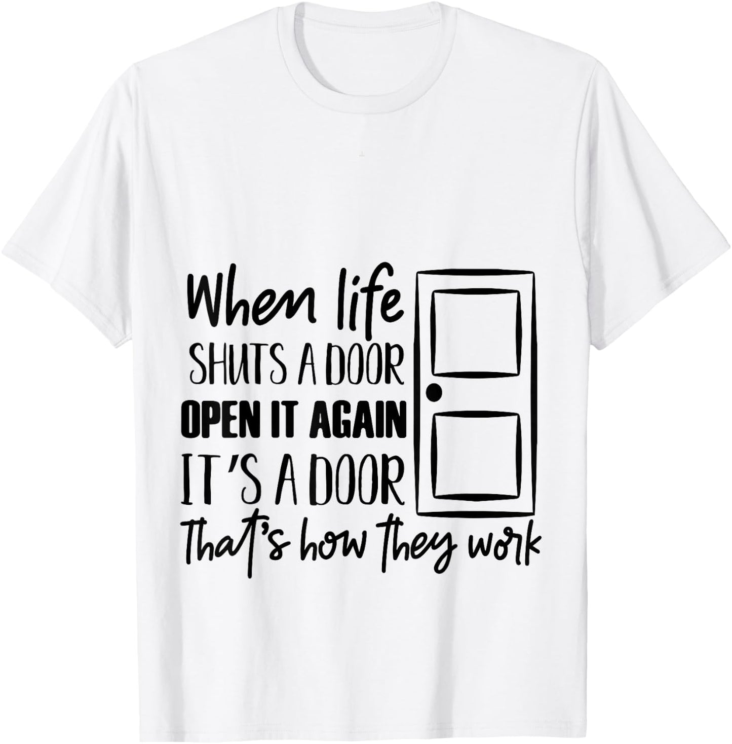 when life shuts a door open it again that's how they work T T-Shirt - T-Shirt | White