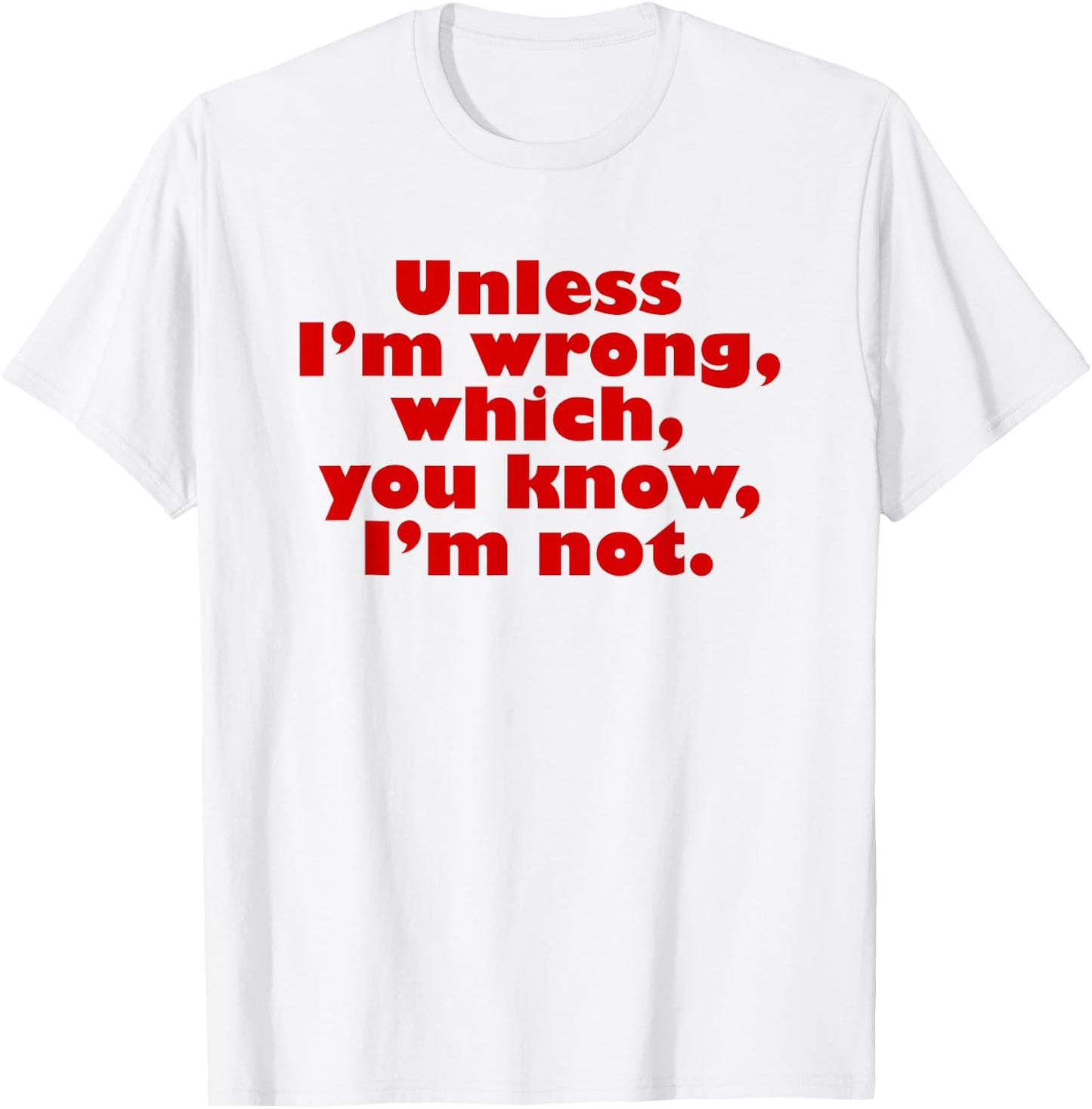 Unless I'm Wrong, Which, You Know, I'm Not. Monk T-Shirt - T-Shirt | White