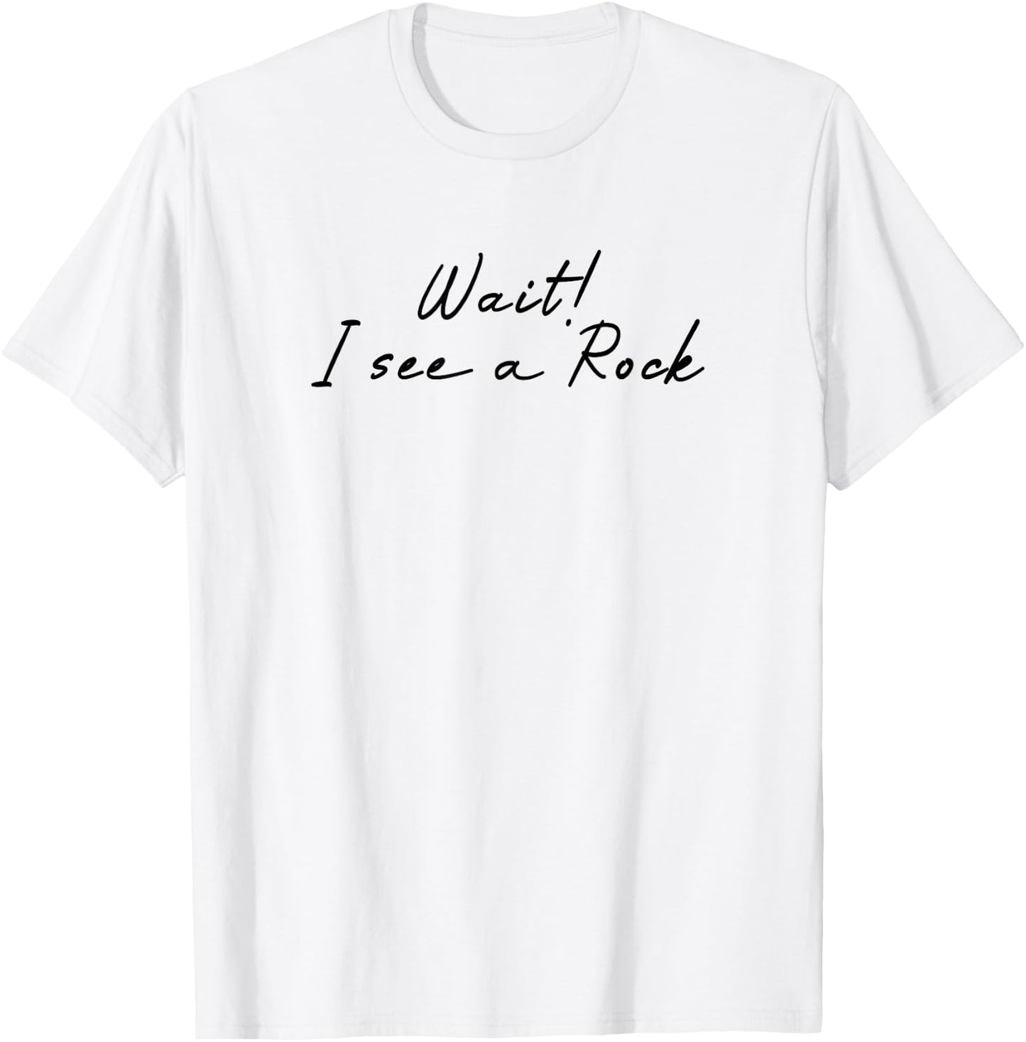 Wait i See a Rock Geologist Funny T-Shirt - T-Shirt | White