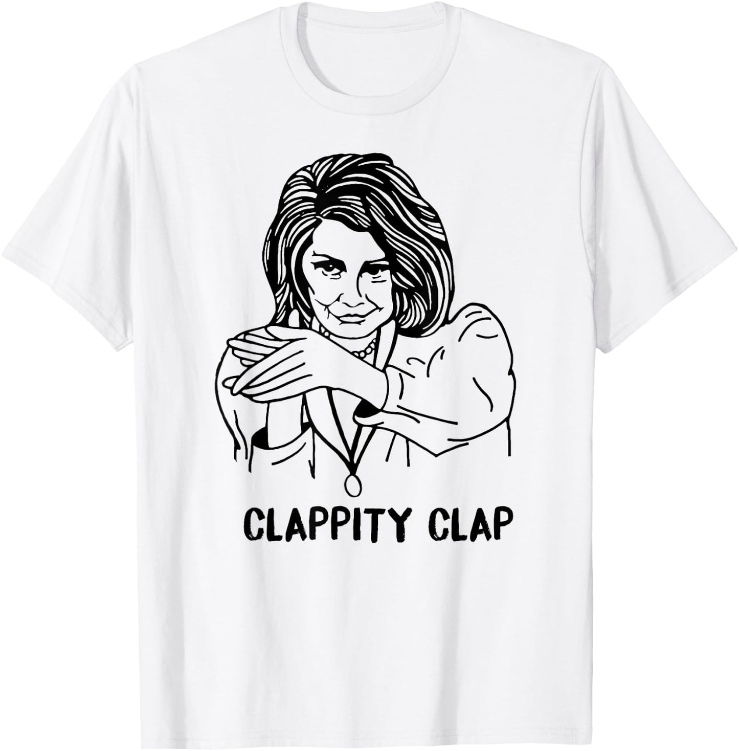 CLAPPITY CLAP Gift Anti-Trump Nancy Pelosi SOTU MEME T-Shirt - T-Shirt | White