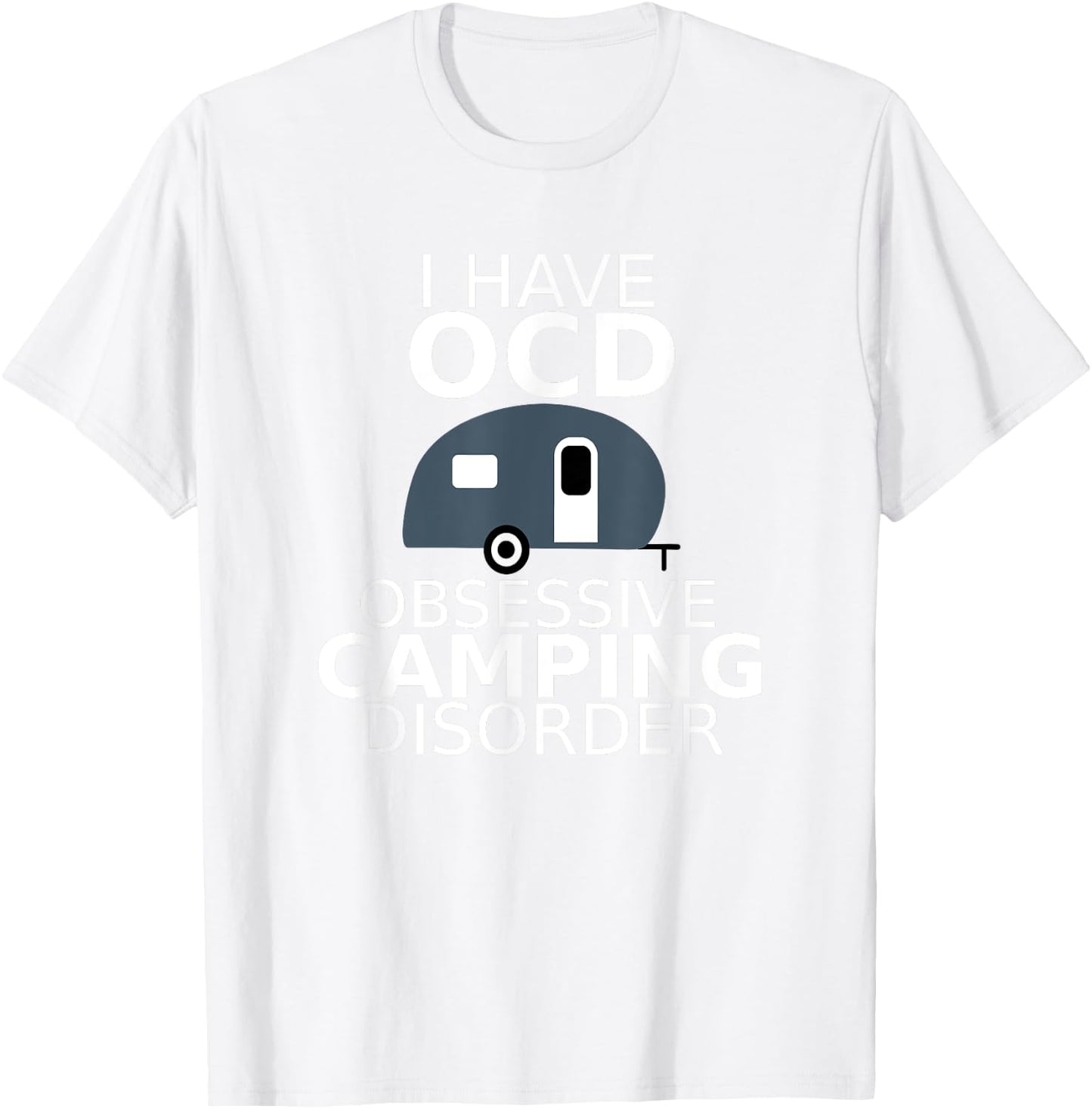 Obsessive Camping Disorder T Shirt Camping RV Vacation Gift T-Shirt - T-Shirt | White