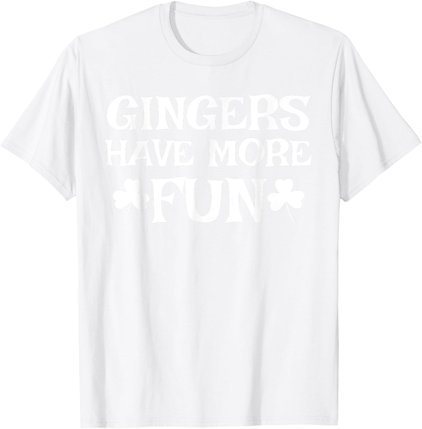 Gingers Have More Fun Funny Redhead Irish Pride Gift T-Shirt - T-Shirt | White