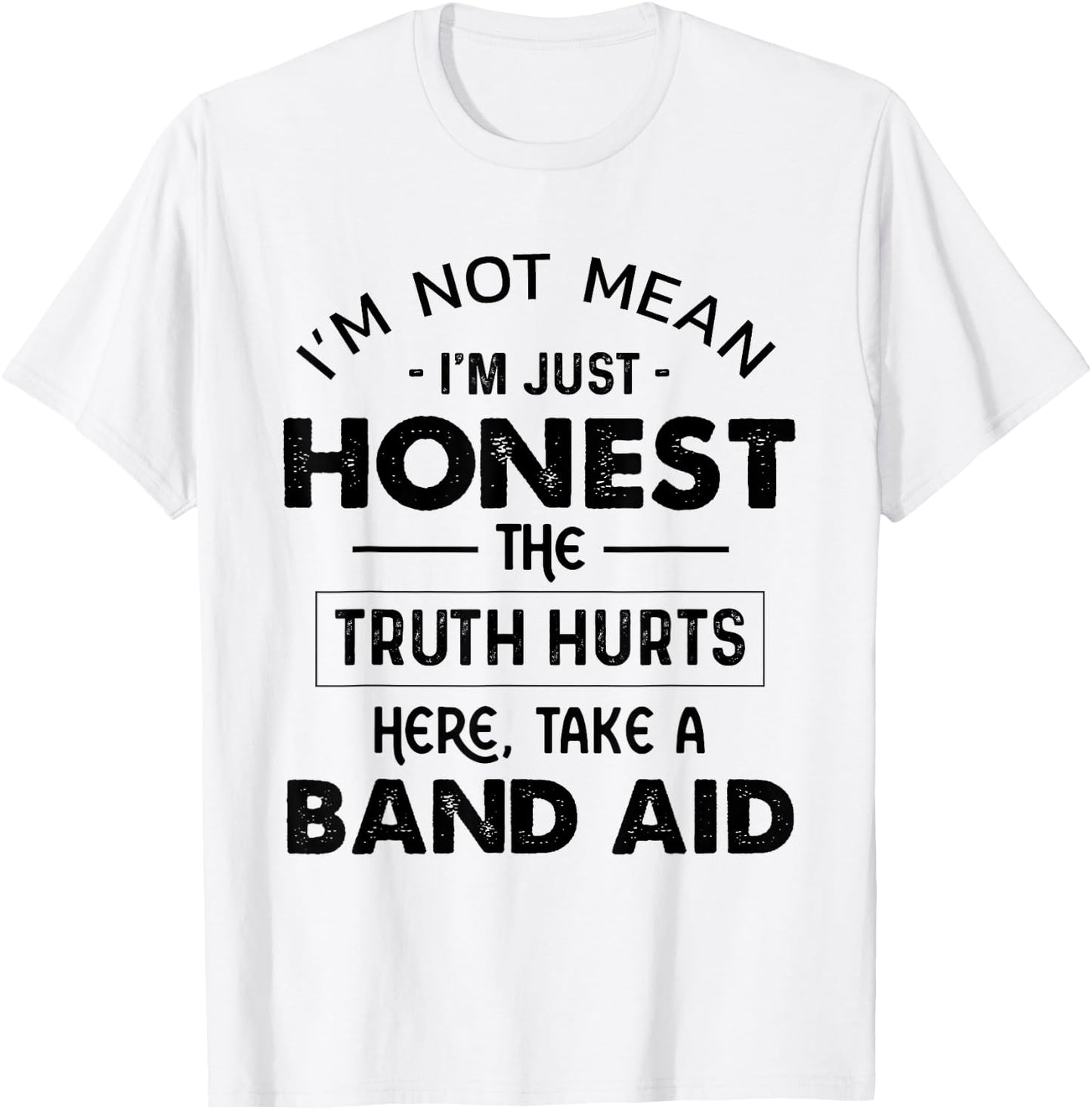 I'm Not Mean I'm Just Honest The Truth Hurts Take A Band Aid T-Shirt - T-Shirt | White