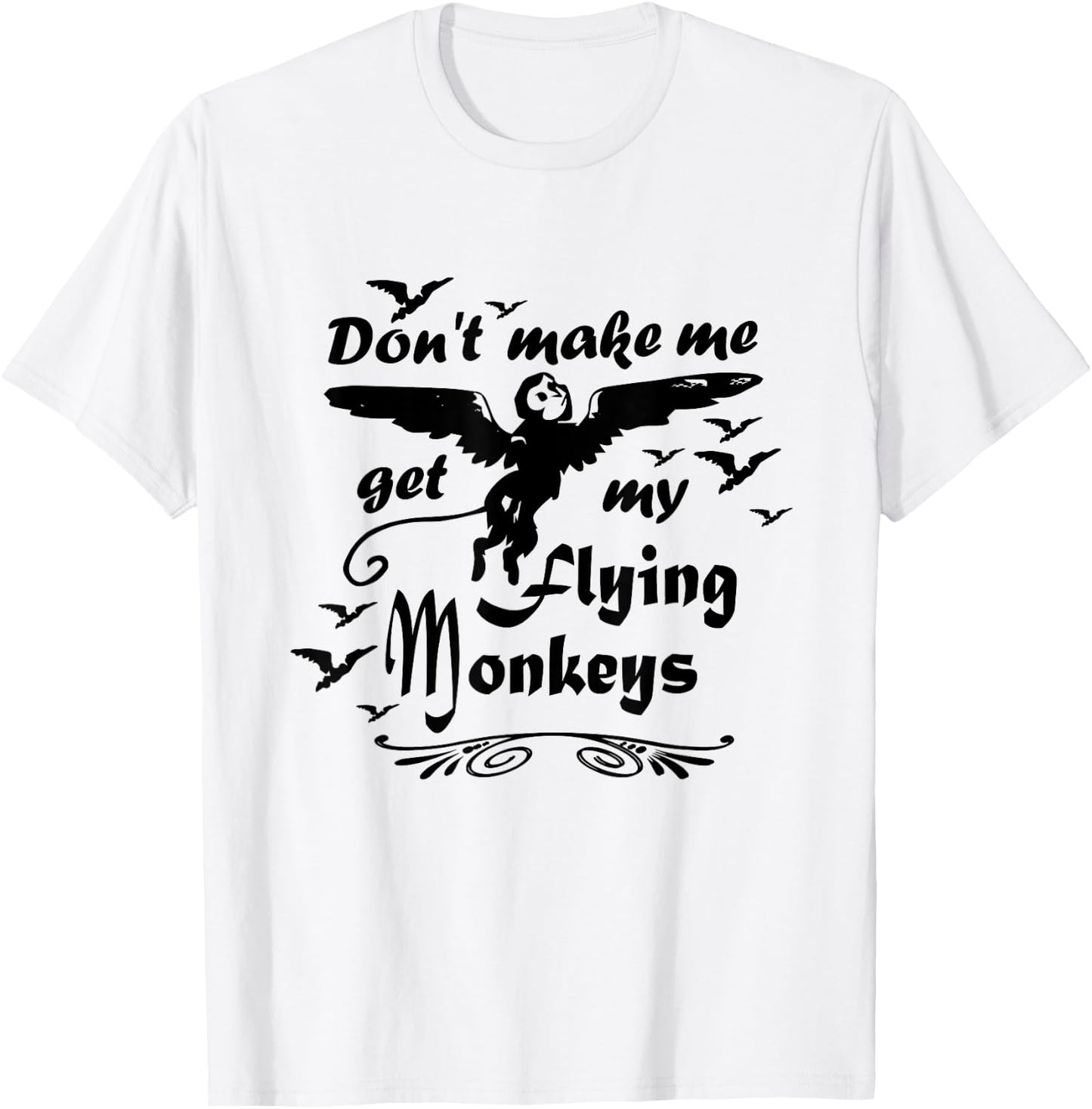 Don't make me get my Flying Monkeys, Wizard of Oz Witch T-Shirt - T-Shirt | White