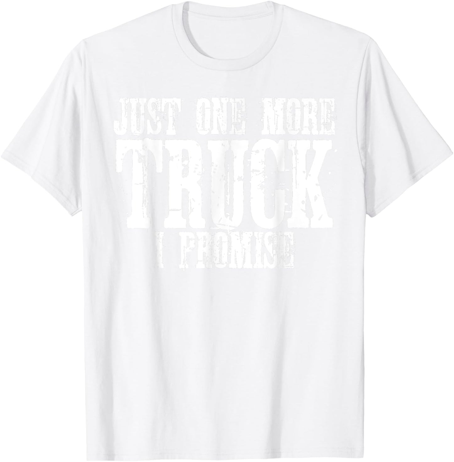 Just One More Truck I Promise Funny Truck Lover Gift T-Shirt - T-Shirt | White