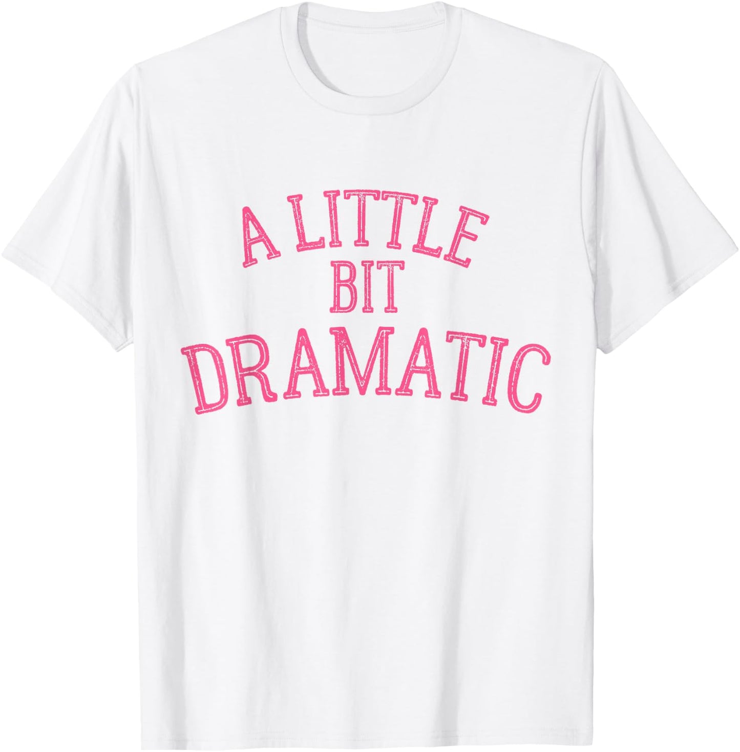 A Little Bit Dramatic T-Shirt - T-Shirt | White