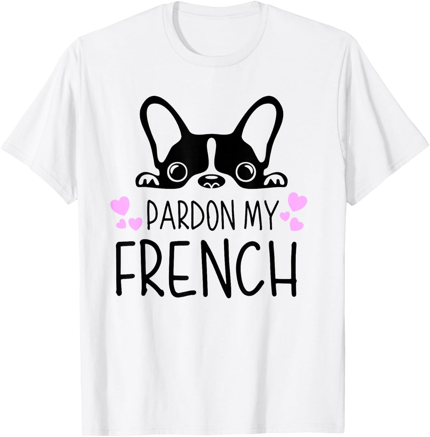 Pardon My French Funny Humor French Bulldog Frenchies T-Shirt - T-Shirt | White