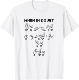 When in Doubt Finger Spell-Funny ASL Sign Language T-Shirt - T-Shirt | White