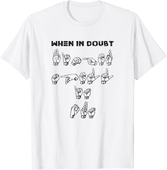 When in Doubt Finger Spell-Funny ASL Sign Language T-Shirt - T-Shirt | White