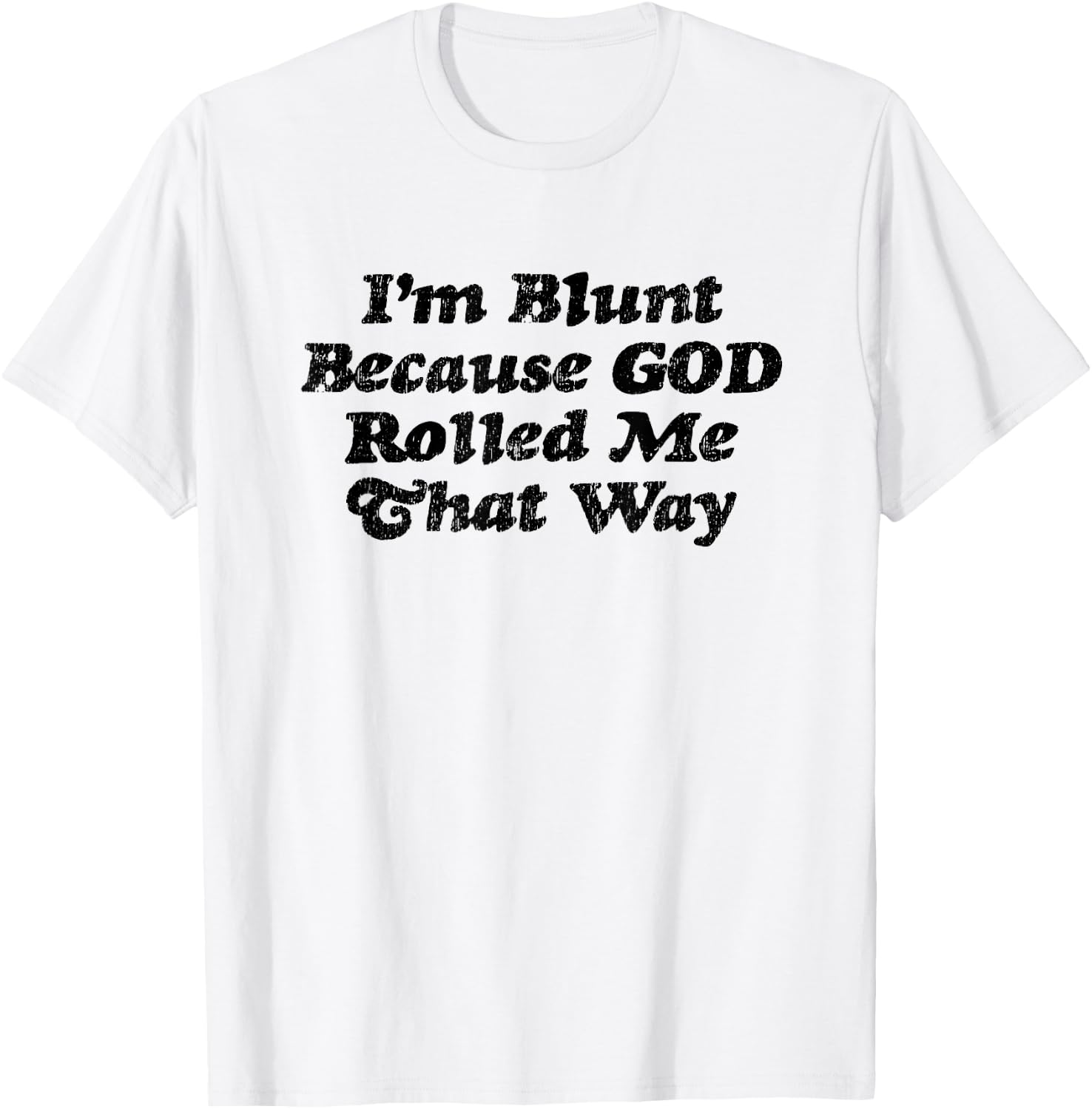 I'm Blunt Because God Rolled Me That Way - Funny Marijuana T-Shirt - T-Shirt | White