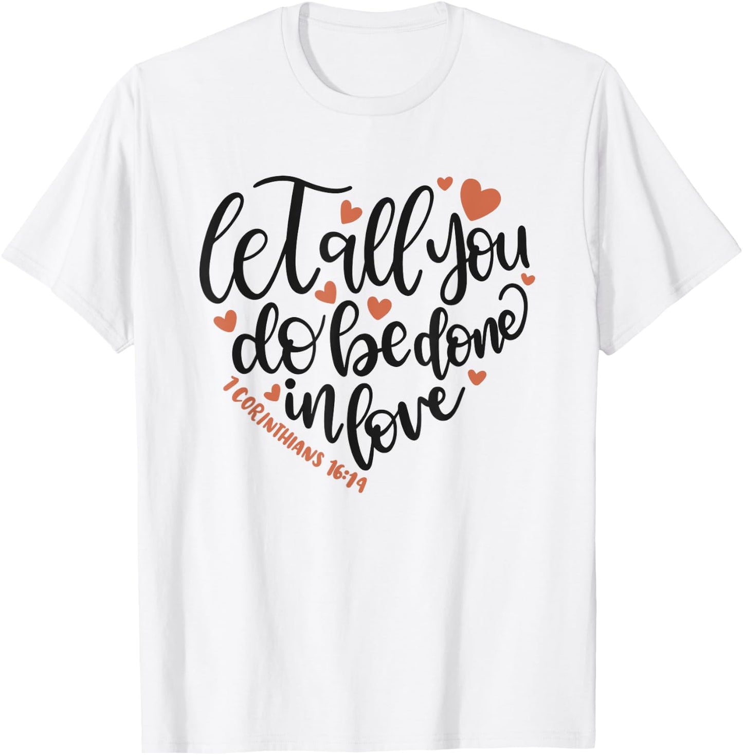 Let All You Do Be Done In Love Corinthians 16:14 Shirt T-Shirt - T-Shirt | White