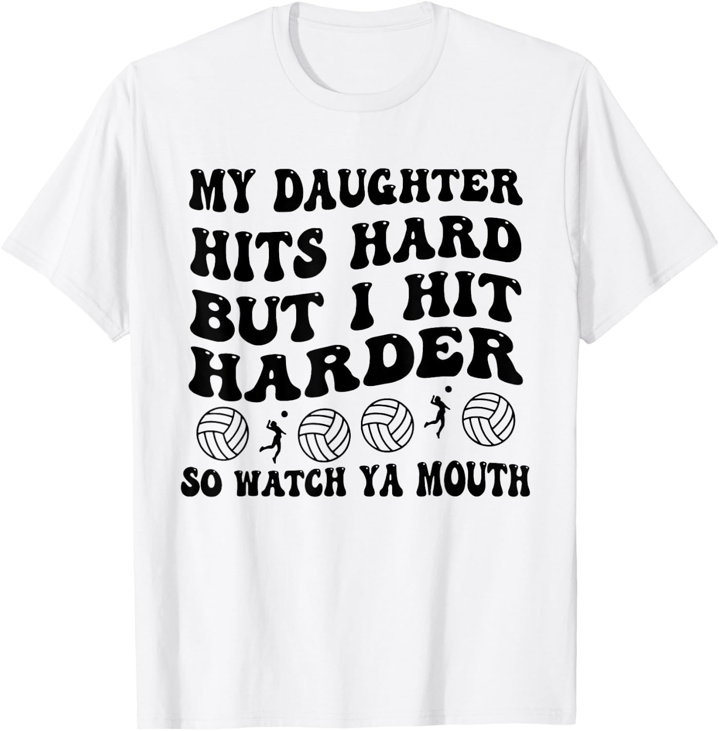 Volleyball My Daughter Hits Hard But I Hit Harder So Watch T-Shirt - T-Shirt | White