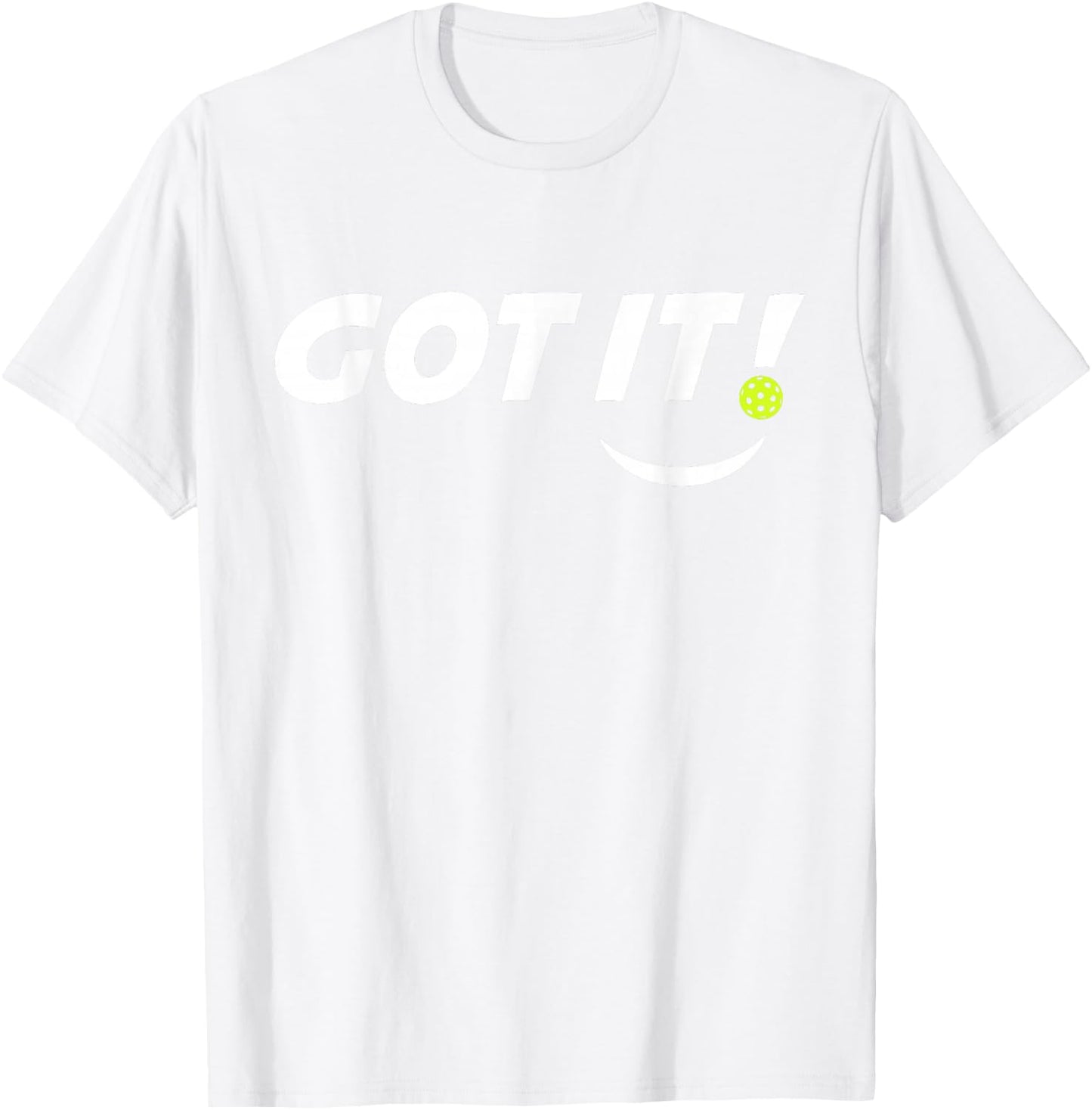 Got It Oops Yours Funny Pickleball Lovers (front & back) T-Shirt - T-Shirt | White