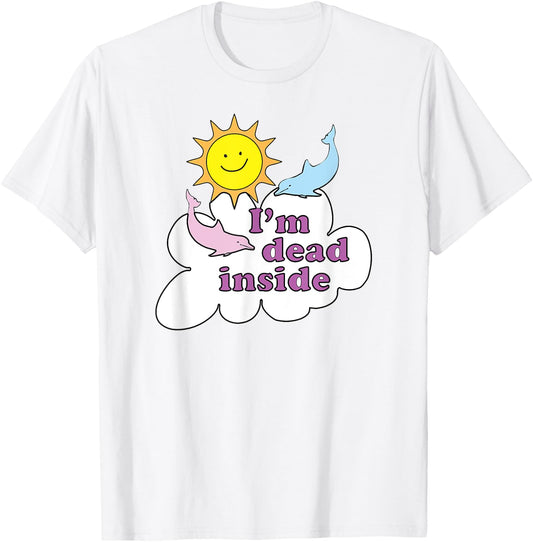 I'm Dead Inside - Cheerful Dolphins and Sunshine T-Shirt - T-Shirt | White