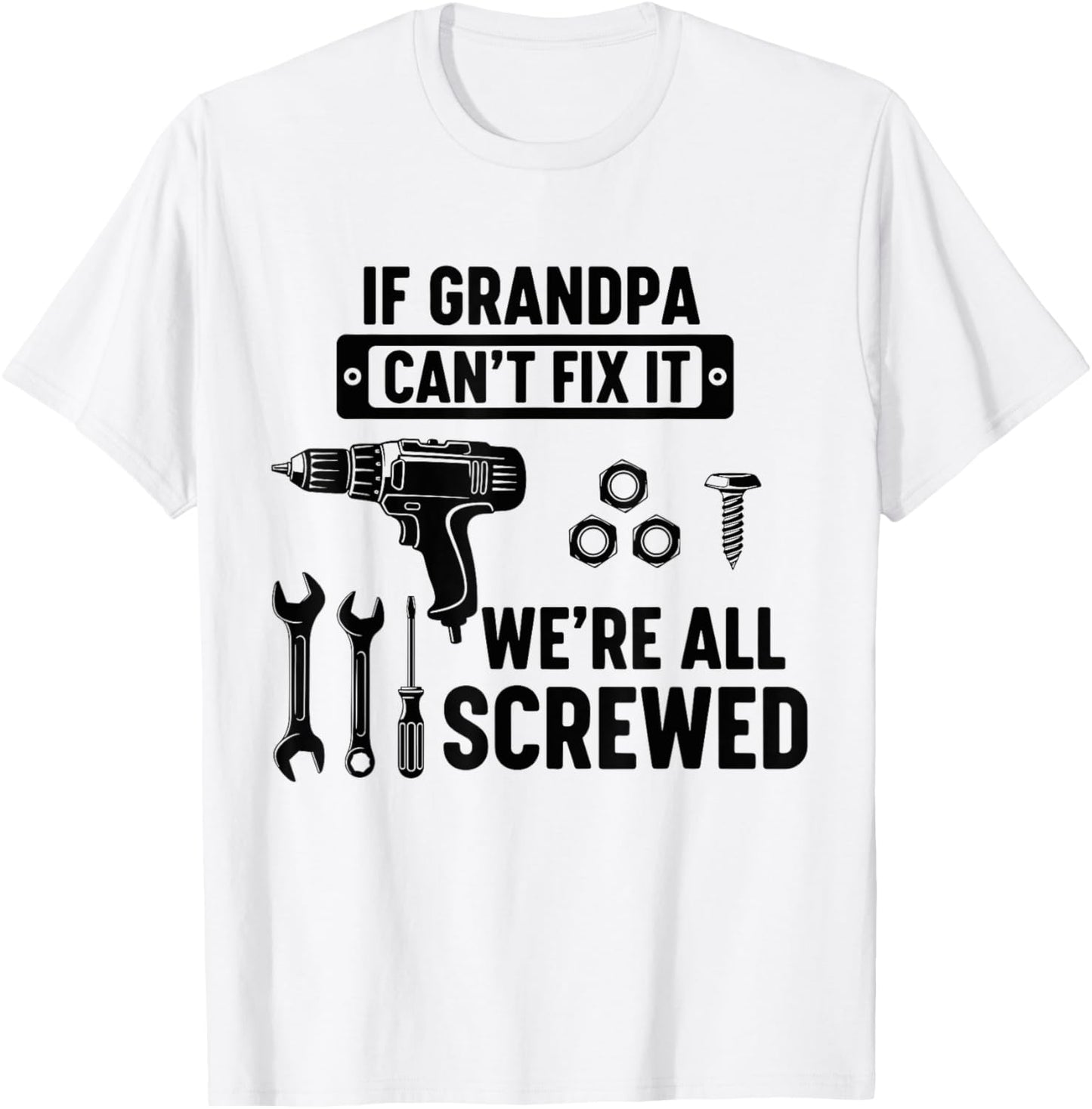 If Grandpa Can't Fix It We're All Screwed Funny Fathers day T-Shirt - T-Shirt | White