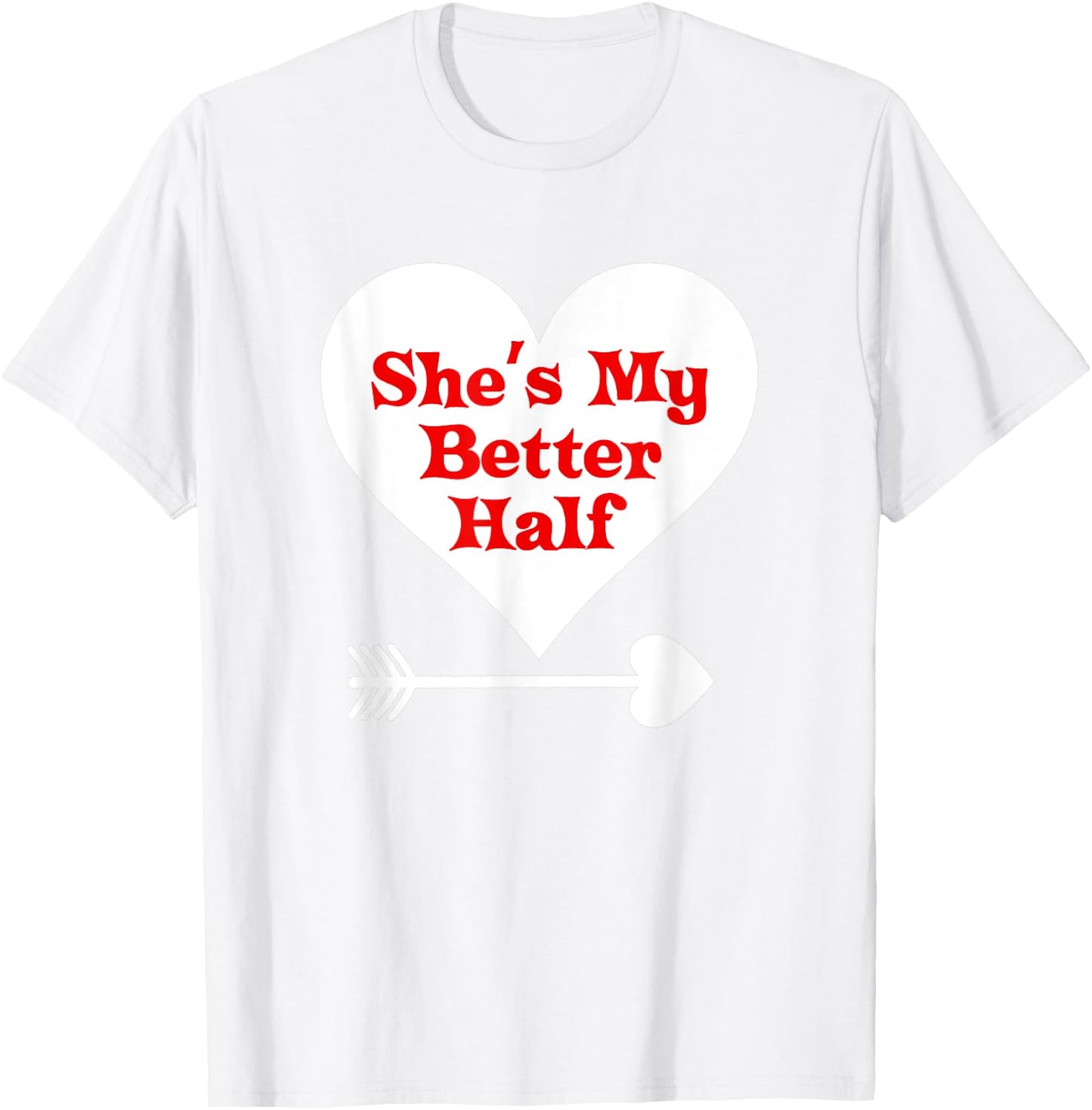 Valentine's Day T Shirt Gift She's My Better Half Girlfriend T-Shirt - T-Shirt | White