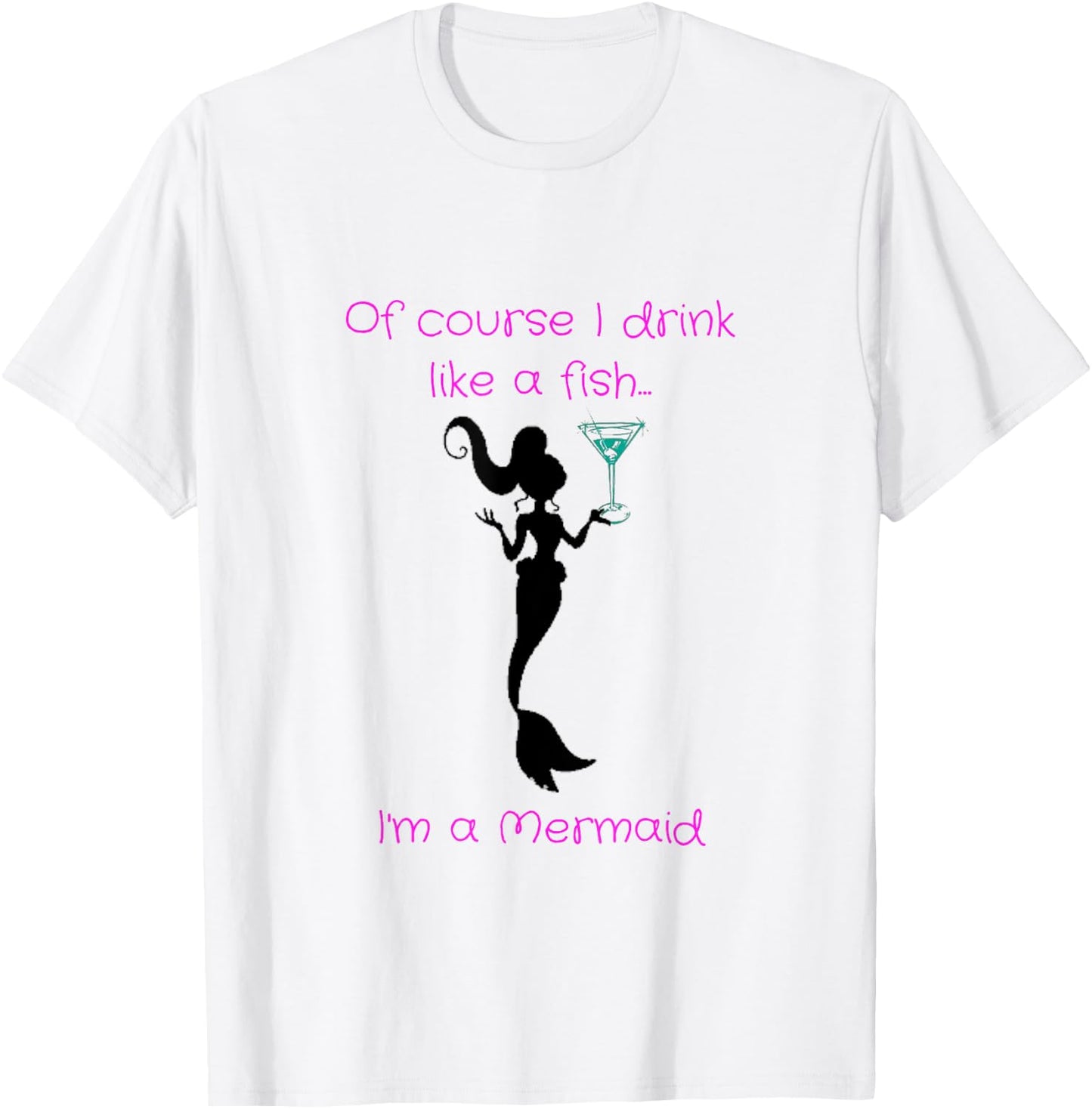 Of Course I Drink Like A Fish, I'm A Mermaid T-Shirt - T-Shirt | White