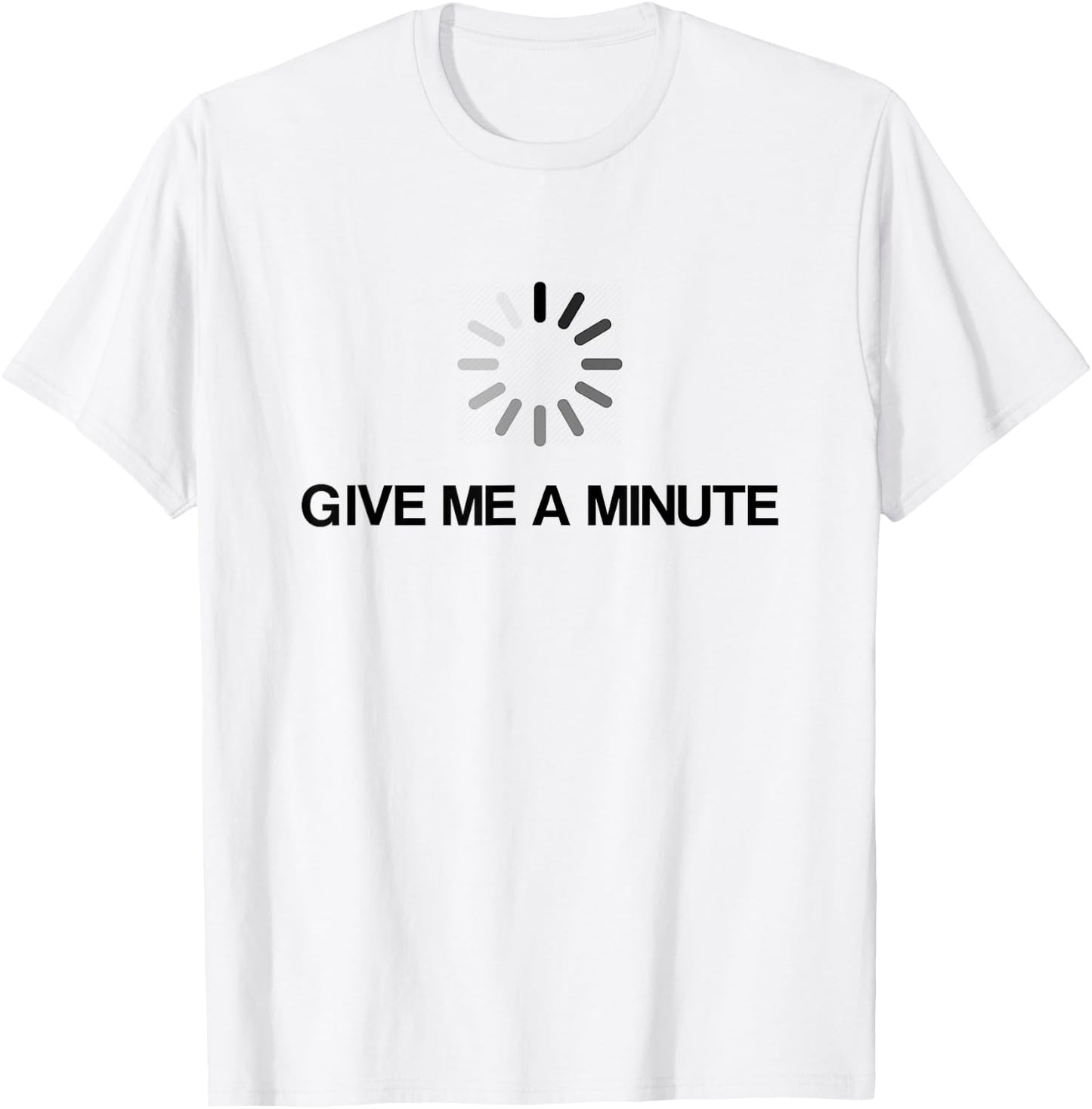 Give Me A Minute Funny Geek T-Shirt - T-Shirt | White