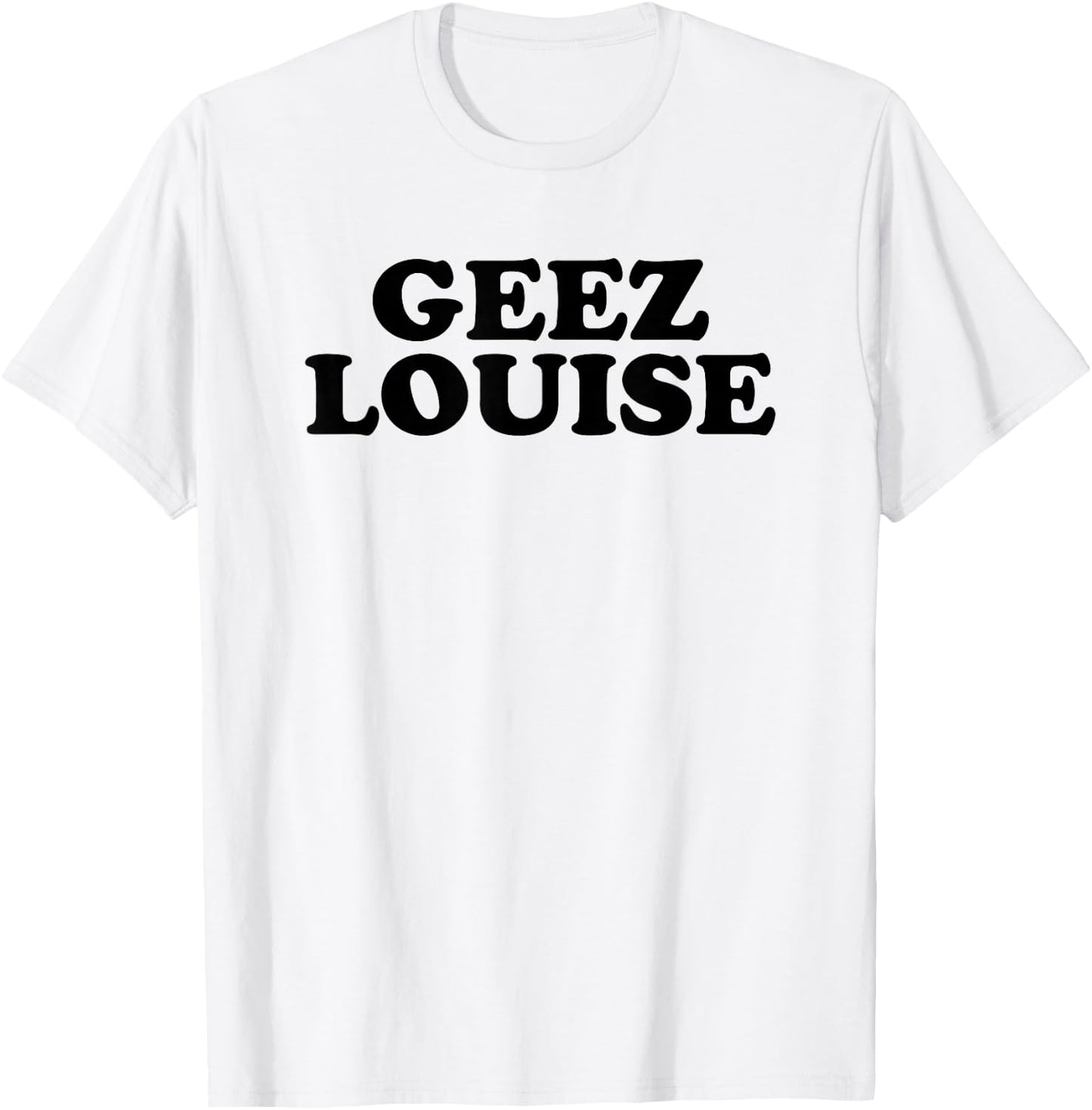 Geez Louise Shirt T-Shirt - T-Shirt | White