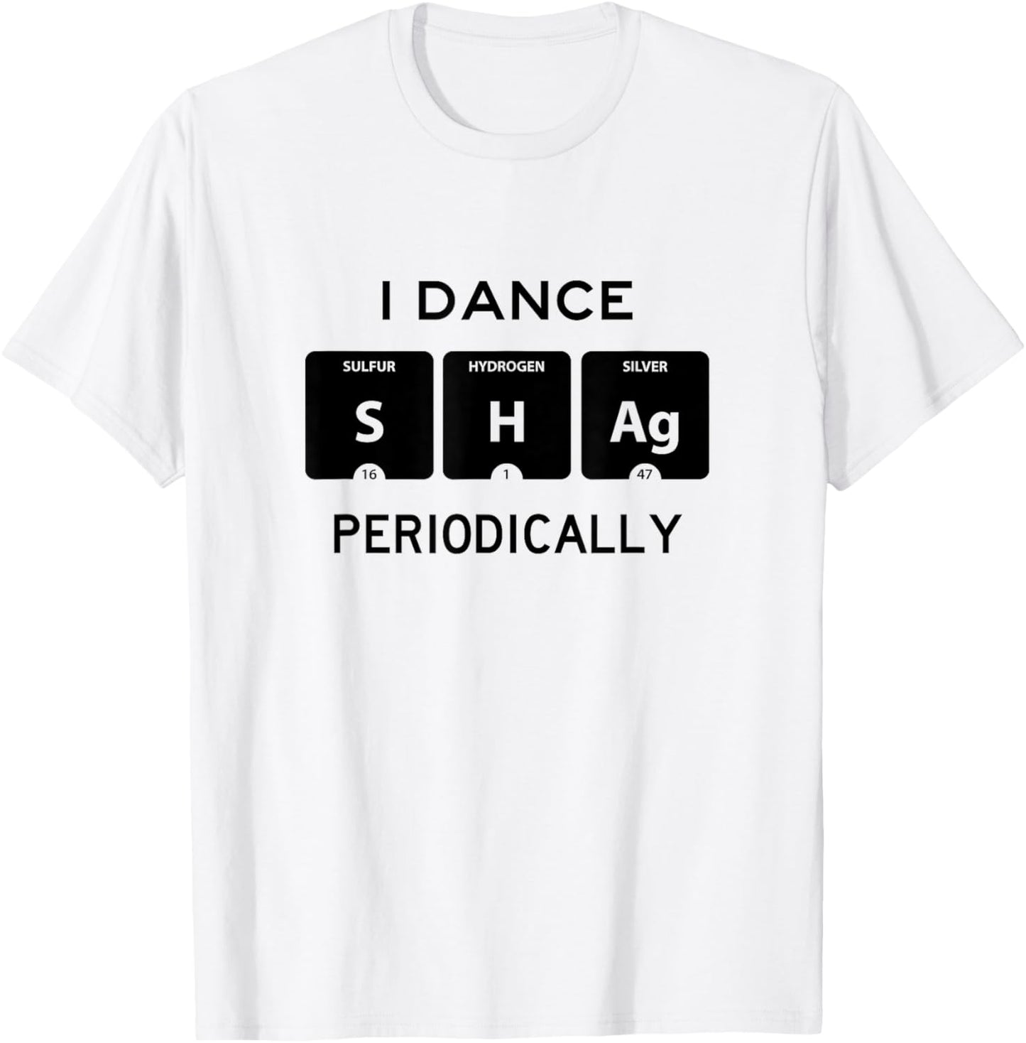 I Dance Shag Periodically Funny Swing Dancer Instructor Gift T-Shirt - T-Shirt | White