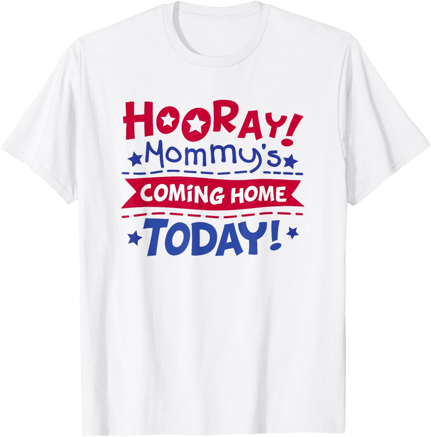 Mommy's Coming Home Today Deployment Homecoming Shirt T-Shirt - T-Shirt | White