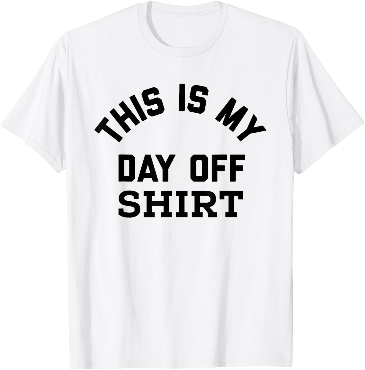 This is My Day Off Shirt,Its My Day Off Lazy Weekend T-Shirt - T-Shirt | White