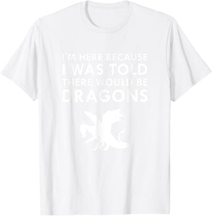I was Told There Would Be Dragons Mythical Creature T-Shirt - T-Shirt | White
