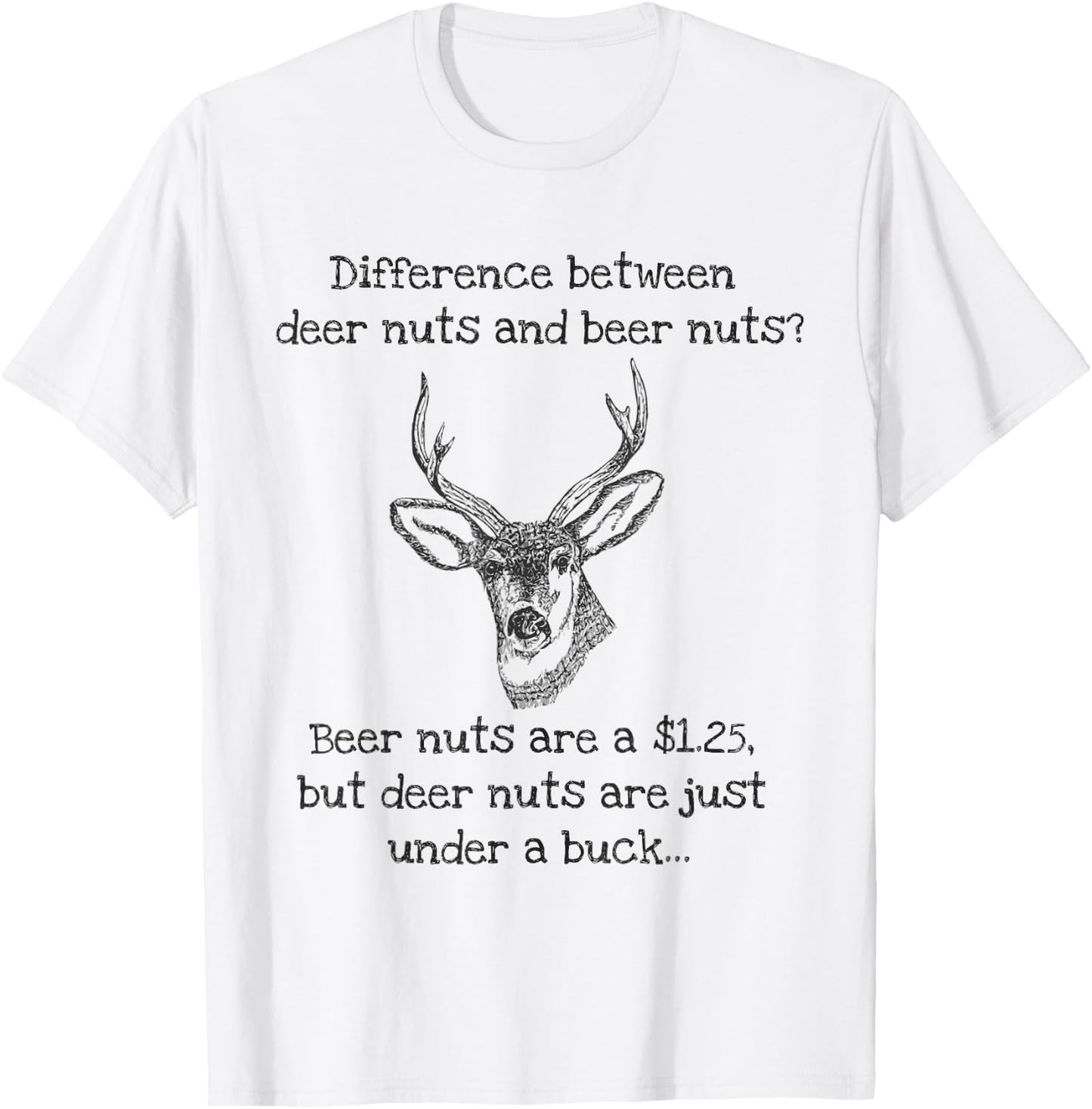 Beer Nuts Deer Nuts Under A Buck Funny Hunter T-Shirt - T-Shirt | White
