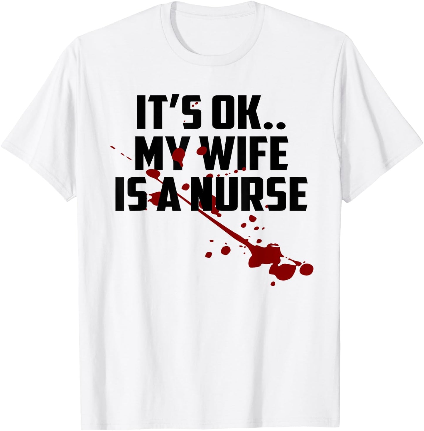 Its Ok My Wife Is A Nurse Shirt T-Shirt - T-Shirt | White