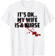 Its Ok My Wife Is A Nurse Shirt T-Shirt - T-Shirt | White