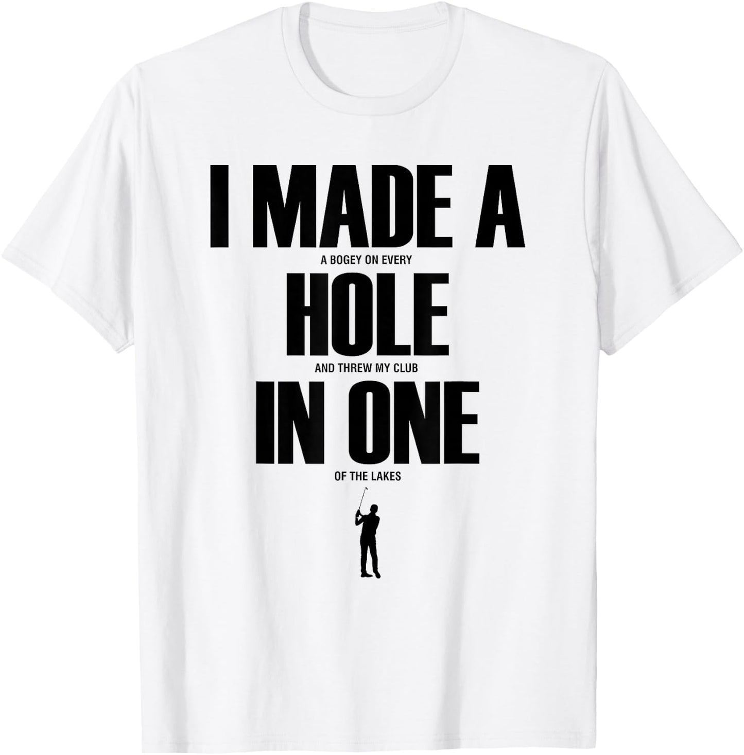 I Made a Hole in One Funny Golf Shirt Golf Gift T-Shirt - T-Shirt | White