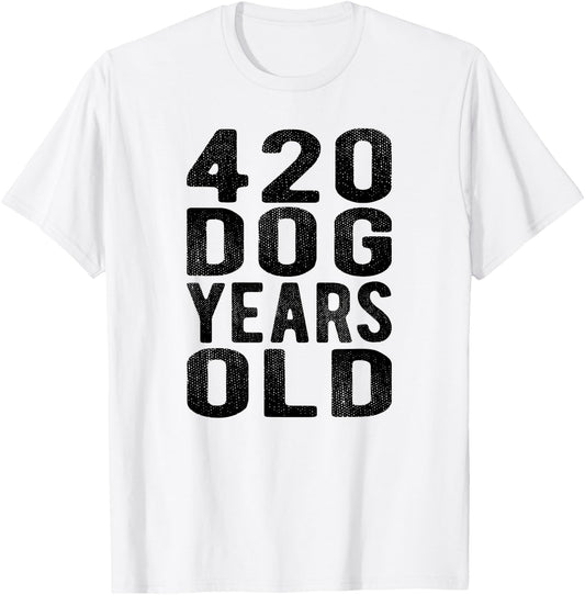 420 Dog Years Old Turning 60 Gag Gift Weed Meme T Shirt Men Women T-Shirt - T-Shirt | White