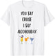 Cruise Alcoholiday Funny Booze Alcohol Drinking T-Shirt - T-Shirt | White