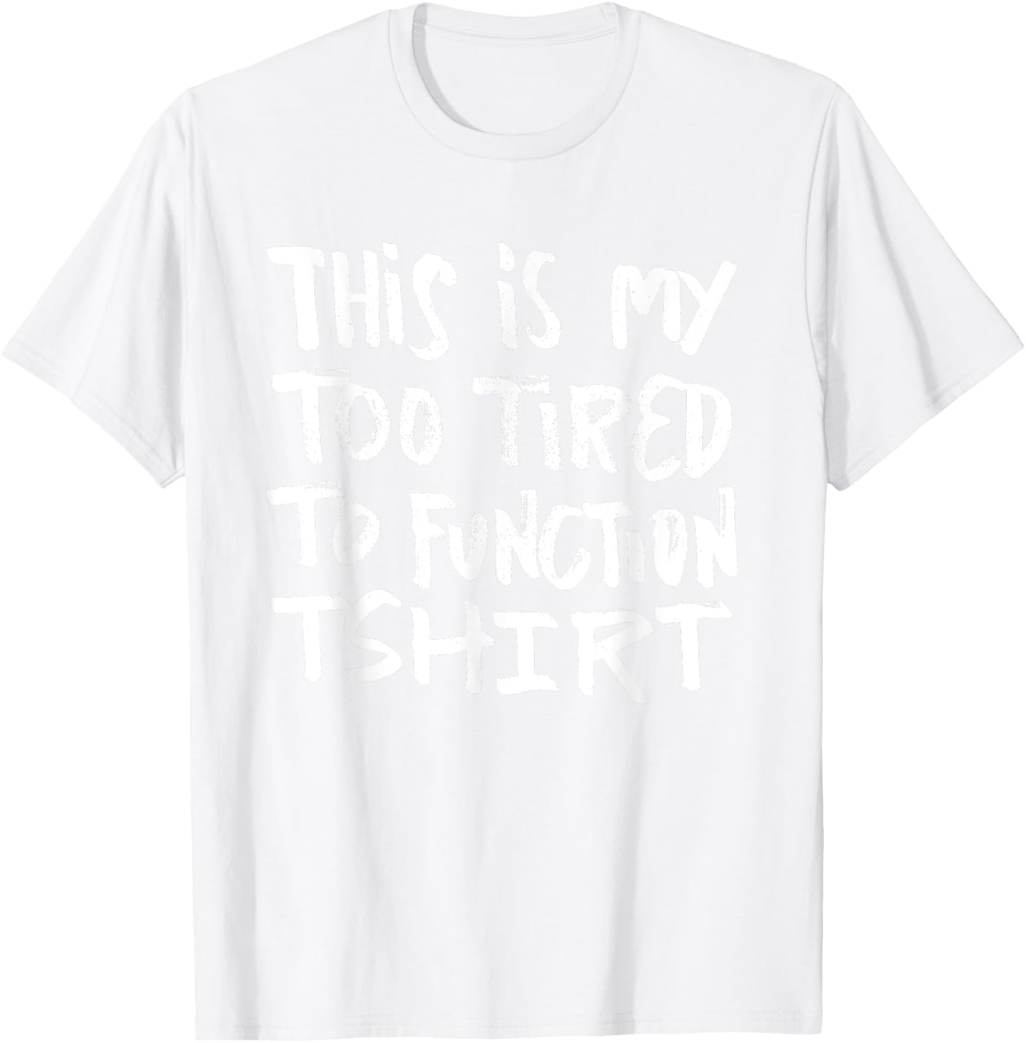 This is my too tired to function - funny humor saying T-Shirt - T-Shirt | White