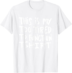 This is my too tired to function - funny humor saying T-Shirt - T-Shirt | White