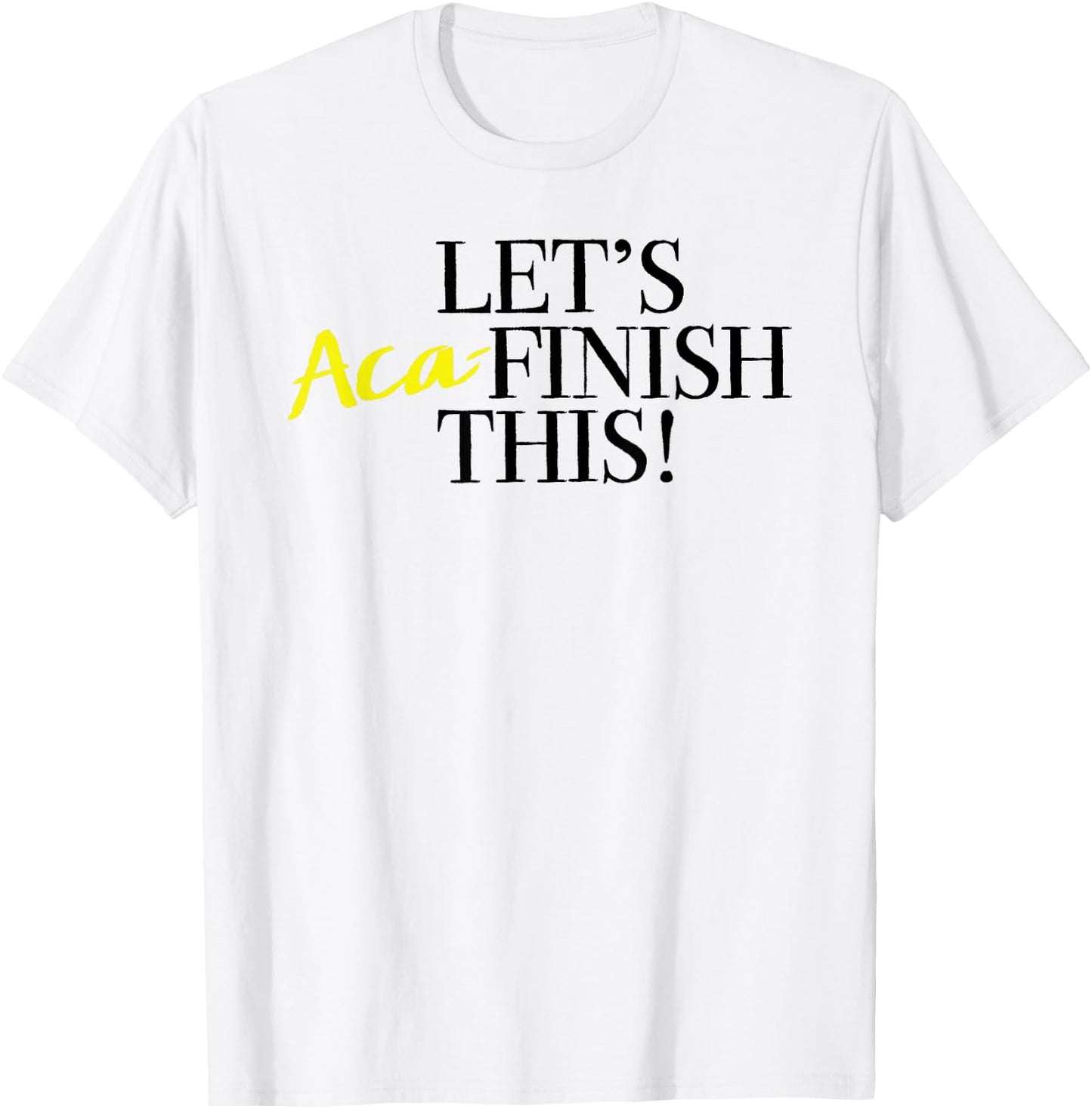 Pitch Perfect "Let's Aca-Finish This!" with Yellow T-Shirt - T-Shirt | White