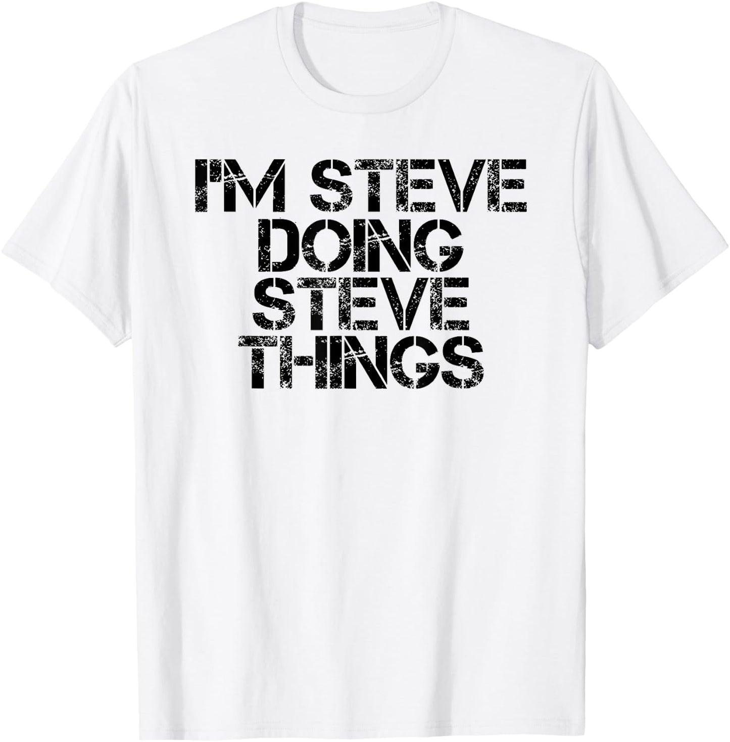 I'M STEVE DOING STEVE THINGS Shirt Funny Gift T-Shirt - T-Shirt | White