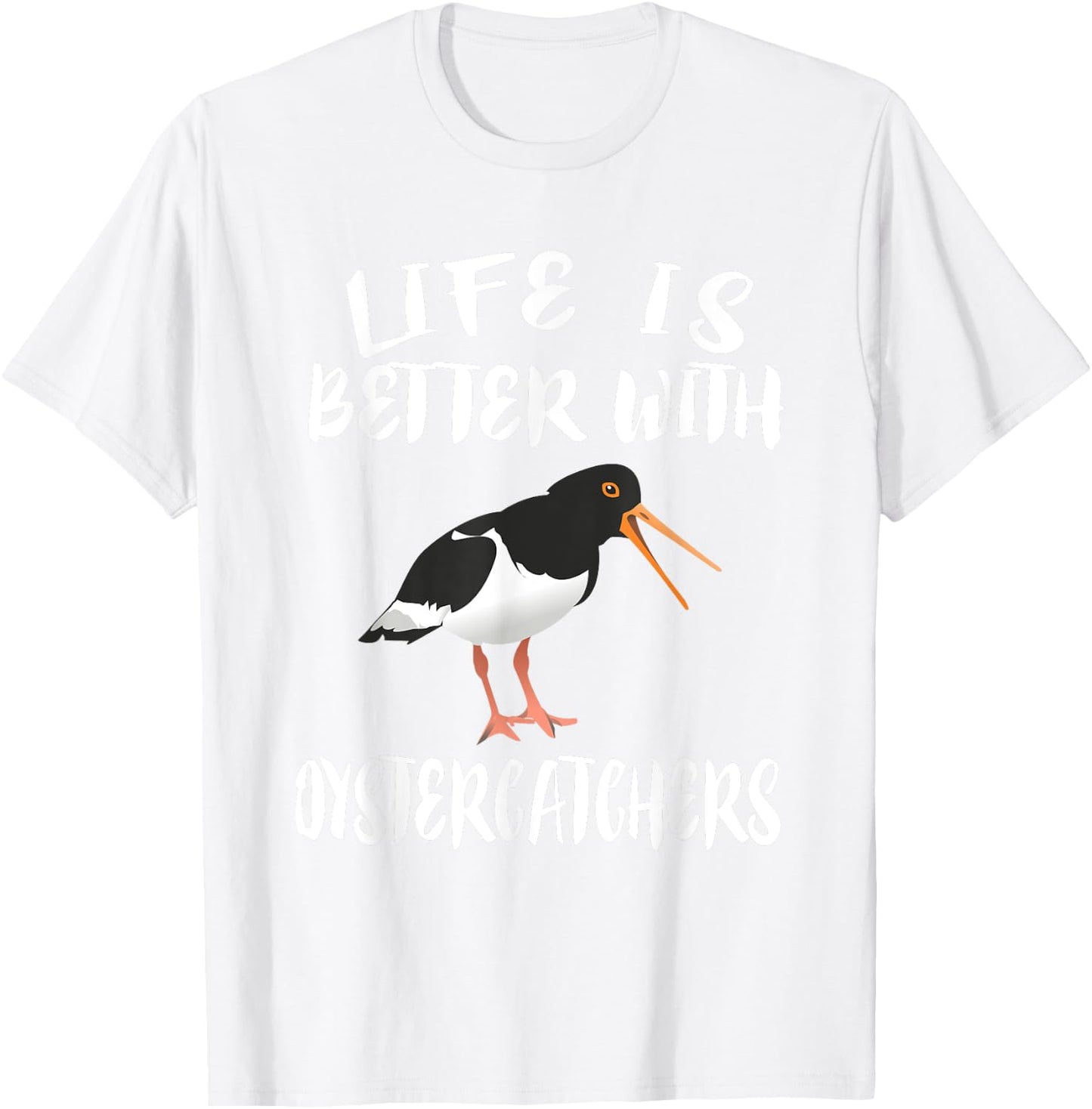 Life Is Better With Oystercatchers Birds Animal Gift T-Shirt - T-Shirt | White